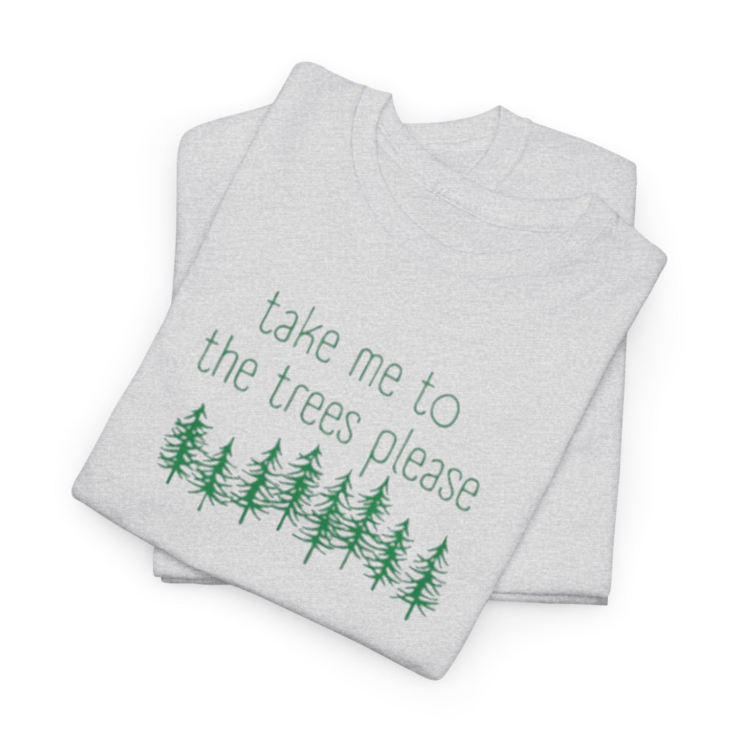 406 Take Me To the Trees Unisex Heavy Cotton Tee - Adult Size